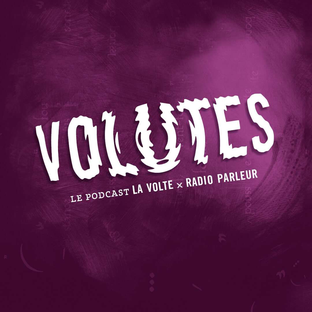 Volutes, le podcast Radio Parleur La Volte