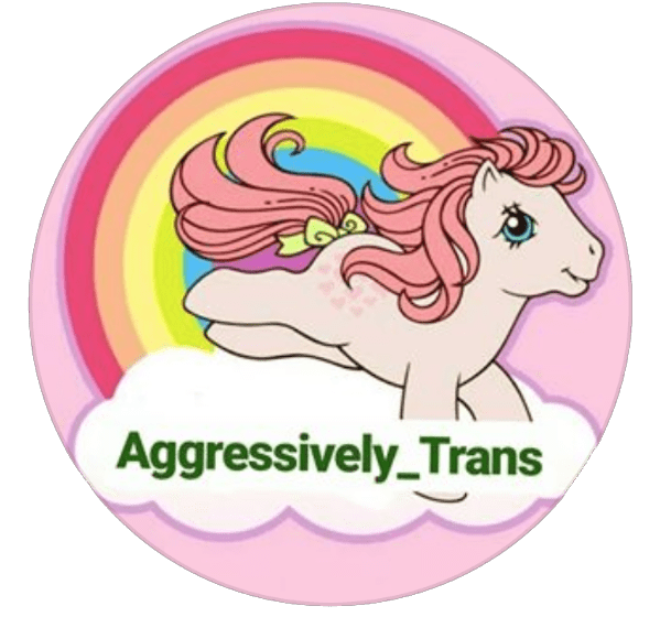 Aggressively Trans